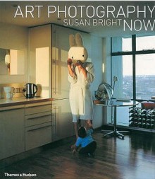 Art Photography Now - Susan Bright