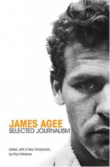 Selected Journalism - James Agee, Paul Ashdown