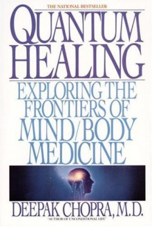 Quantum Healing: Exploring the Frontiers of Mind Body Medicine (Bantam New Age Books) - Deepak Chopra