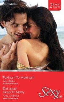 Mills & Boon : Sexy Duo/Faking It To Making It/Girl Least Likely To Marry - Ally Blake, Amy Andrews