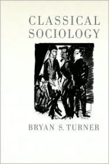 Classical Sociology - Bryan S. Turner