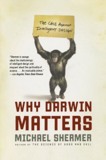 Why Darwin Matters: The Case Against Intelligent Design - Michael Shermer