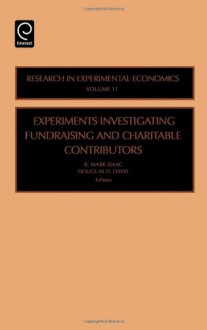 Research in Experimental Economics, Volume 11: Experiments Investigating Fundraising and Charitable Contributors - R. Mark Isaac, Douglas Davis