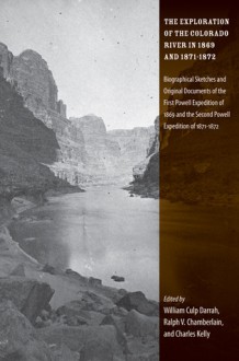 The Exploration of the Colorado River in 1869 and 1871-1872: Biographical Sketches and Original Documents of the First Powell Expedition of 1869 and the Second Powell Expedition of 1871-1872 - William Culp Darrah, Charles Kelly, Ralph V. Chamberlin, John Wesley Powell, Ralph V Chamberlin