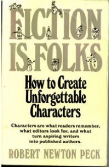 FICTION IS FOLKS: How to Create Unforgettable Characters - Robert Newton Peck