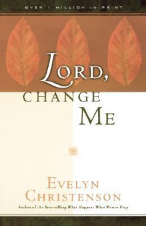 Lord, Change Me - Evelyn Christenson