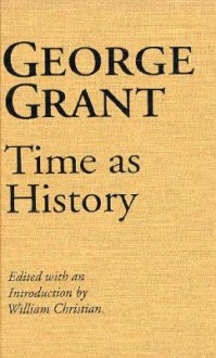 Time as History - George Grant, William Christian