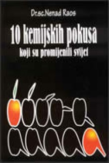 10 kemijskih pokusa koji su promijenili svijet - Nenad Raos