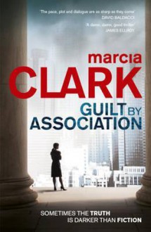 Guilt by Association. by Marcia Clark - Marcia Clark