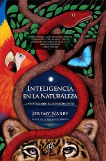 Inteligencia en la Naturaleza = Intelligence in Nature - Jeremy Narby