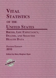 Vital Statistics of the United States: Births, Life Expectancy, Deaths, and Selected Health Data - Mary Meghan Ryan