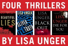 Four Thrillers by Lisa Unger: Beautiful Lies, Sliver of Truth, Black Out, Die for You - Lisa Unger