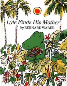 Lyle Finds His Mother - Bernard Waber