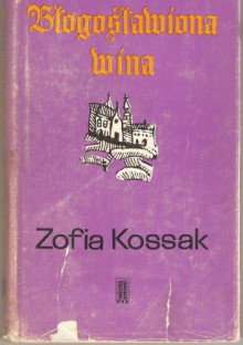 Błogosławiona wina - Zofia Kossak-Szczucka