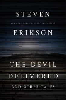 The Devil Delivered and Other Tales - Steven Erikson