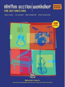 Rhythm Section Workshop for Jazz Directors: Rhythm Section Training for Instrumental Jazz Ensembles * Small Group Combos * Vocal Jazz Ensembles (Supplemental Melody --C, B-Flat, E-Flat, C Bass Clef), Book & CD - Shelly Berg, Lou Fischer, Fred Hamilton, Steve Houghton