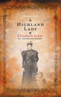 Memoirs of a Highland Lady - Elizabeth Grant