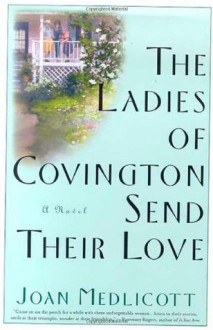 The Ladies of Covington Send Their Love: A Novel - Joan Medlicott