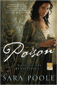 Poison: A Novel of the Renaissance - Sara Poole