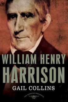 William Henry Harrison - Gail Collins, Sean Wilentz