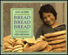 Bread, Bread, Bread - Ann Morris