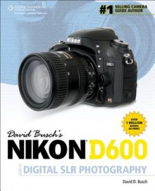 David Busch's Nikon D600 Guide to Digital SLR Photography - David D. Busch