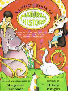 A Child's k of Natural History - Margaret Fishback, Oliver Herford, Hilary Knight