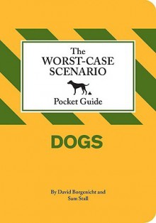 The Worst-Case Scenario Pocket Guide: Dogs - David Borgenicht