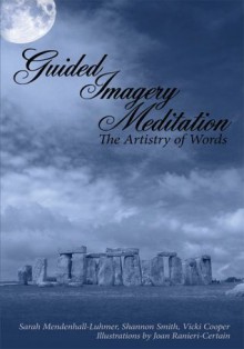 Guided Imagery Meditation: The Artistry of Words - Vicki Cooper, Sarah Mendenhall-Luhmer, Shannon Smith