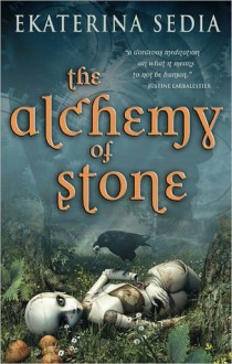 The Alchemy of Stone - Ekaterina Sedia