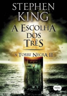 A escolha dos três (A Torre Negra) - Stephen King