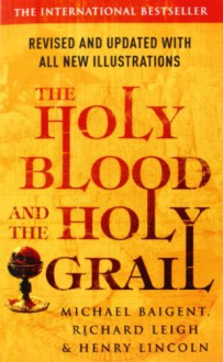 The Holy Blood and the Holy Grail - Michael Baigent, Richard Leigh, Henry Lincoln