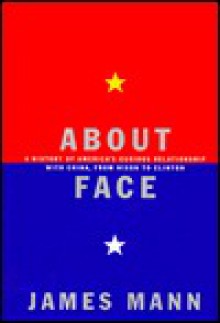 About Face: A History of America's Curious Relationship with China, from Nixon to Clinton - James Mann