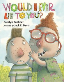 Would I Ever Lie to You? - Caralyn Buehner, Jack E. Davis