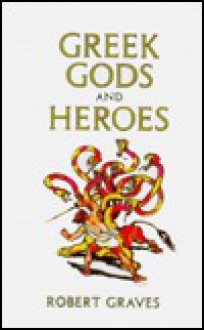 Greek Gods and Heroes - Robert Graves