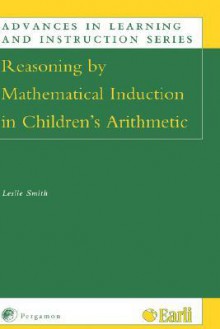 Reasoning by Mathematical Induction in Children's Arithmetic - Leslie Smith