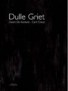 Dulle Griet - Geert de Kockere, Carll Cneut