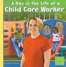 A Day in the Life of a Child Care Worker - Heather Adamson