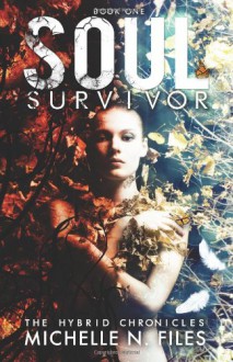 Soul Survivor: The Hybrid Chronicles Book 1 - Michelle N. Files