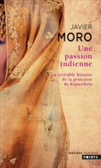 Une passion indienne - Javier Moro, Bernadette Andréota