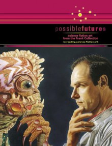 Possiblefutures: Science Fiction From The Frank Collection: Re Reading Science Fiction Art - Jane Frank, Howard Frank, Dorit Yaron