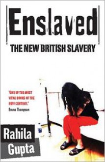 Enslaved: The New British Slavery - Rahila Gupta, Philip Gwyn Jones (Editor)