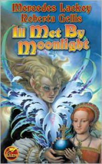 Ill Met by Moonlight - Mercedes Lackey, Roberta Gellis