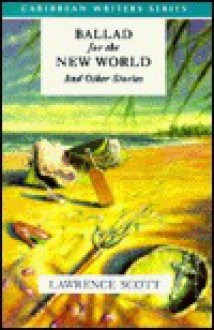 Ballad for the New World and Other Stories - Lawrence Scott