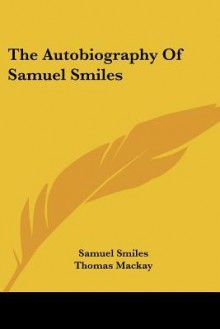 The Autobiography of Samuel Smiles - Samuel Smiles