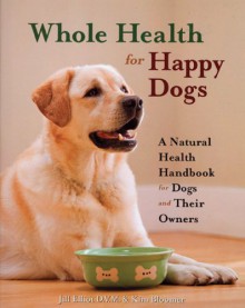 Whole Health For Happy Dogs - Jill Elliot, Kim Bloomer