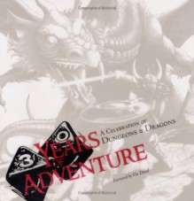 Thirty Years of Adventure: A Celebration of Dungeons & Dragons (D&D Retrospective) - Harold Johnson, Steve Winter, Peter Adkison, Ed Stark, Peter Archer