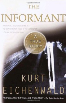 The Informant: A True Story - Kurt Eichenwald