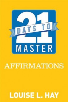 21 Days to Master Affirmations - Louise L. Hay