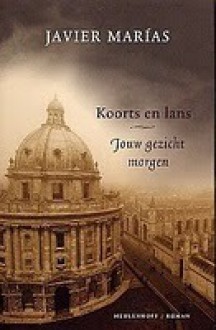 Koorts en lans: Jouw gezicht morgen - Javier Marías, Aline Glastra van Loon